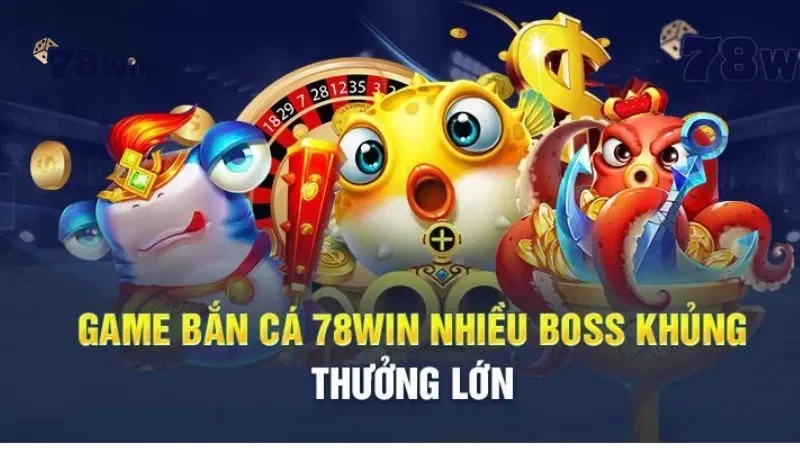 Ưu điểm khi chơi Bắn cá tại nhà cái 78win