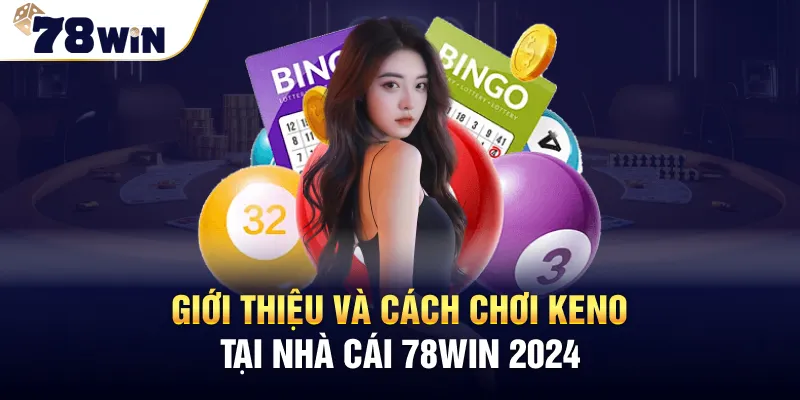 Cách chơi keno tại nhà cái 78win cơ bản