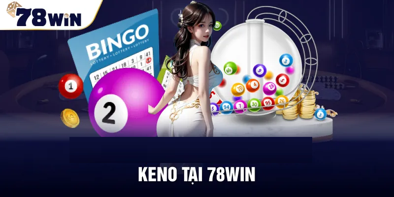 Tìm hiểu chi tiết về game keno 78win hot nhất trong năm 2023