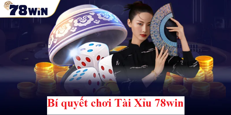 Bí quyết chơi Tài Xỉu 78win để tránh mắc sai lầm